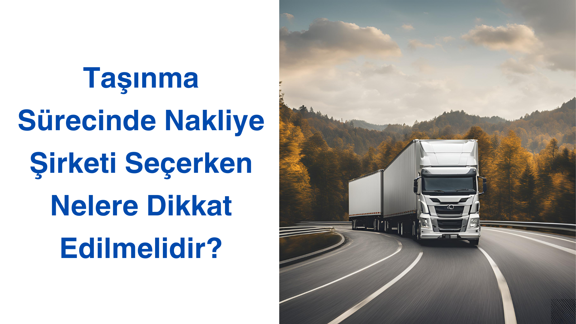 Taşınma Sürecinde Nakliye Şirketi Seçerken Nelere Dikkat Edilmelidir?